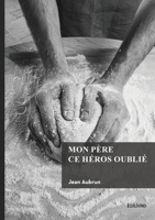 Mon père ce héros oublié (French Edition) 241482512X Book Cover
