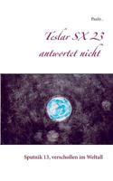 Teslar SX 23 antwortet nicht: Sputnik 13, verschollen im Weltall 374318981X Book Cover