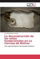 La deconstrucción de los mitos fundacionales en La Carroza de Bolívar: Una representación del pasado histórico 6139400201 Book Cover