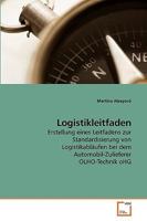 Logistikleitfaden: Erstellung eines Leitfadens zur Standardisierung von Logistikabläufen bei dem Automobil-Zulieferer OLHO-Technik oHG 3639250370 Book Cover