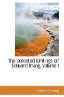 The Collected Writings of Edward Irving; Volume I 101665989X Book Cover