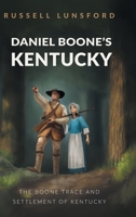 Daniel Boone's Kentucky: The Boone Trace and Settlement of Kentucky 1532096275 Book Cover