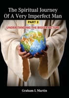 The Spiritual Journey of a Very Imperfect Man: Understanding the Bigger Picture 1911697420 Book Cover