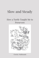 Slow and Steady: How a Turtle Taught me to Persevere B0GWMYSTK4 Book Cover