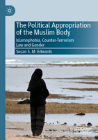The Political Appropriation of the Muslim Body: Islamophobia, Counter-Terrorism Law and Gender 303068895X Book Cover