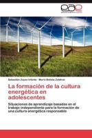 La formación de la cultura energética en adolescentes: Situaciones de aprendizaje basadas en el trabajo independiente para la formación de una cultura energética responsable 3659046817 Book Cover