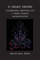 O Night Divine: Celebrating Christmas Eve in Home, Church, and Imagination 1979250928 Book Cover
