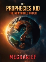 The Prophecies Kid: The New World Order B0FG6XDC8T Book Cover