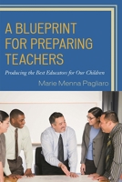 A Blueprint for Preparing Teachers: Producing the Best Educators for Our Children 1475824696 Book Cover