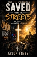 SAVED FROM THE STREETS: MY JOURNEY FROM GANGSTER TO REVEREND B0GZL3CWY2 Book Cover