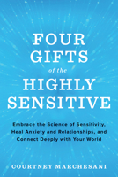 Four Gifts of the Highly Sensitive : Awaken the Unlimited Potential of Empaths, Intuitives, and Visionaries 140195703X Book Cover