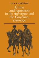 Crime and Repression in the Auvergne and the Guyenne, 1720-1790 0521073839 Book Cover