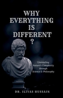 Why Everything Is Different ?: Unraveling Nature's complexity through science and philosophy B0DYF7QTPQ Book Cover
