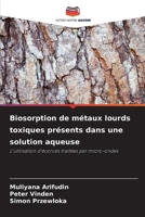 Biosorption de métaux lourds toxiques présents dans une solution aqueuse (French Edition) 6209967132 Book Cover