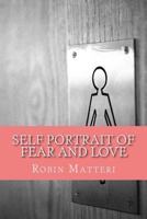 Self Portrait of Fear and Love: A Book of Poetry About The Things That Make Us All Love and Fear. 1519479522 Book Cover