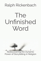 The Unfinished Word: Rediscovering the Dynamic Power of Storytelling in Religion B0F2HY65KZ Book Cover