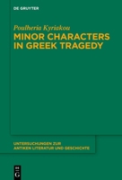 Minor Characters in Greek Tragedy (Untersuchungen zur antiken Literatur und Geschichte) 3112263111 Book Cover