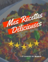 Mes recettes d�licieuses: Recettes de cuisine Carnet de recettes cahier de recettes Cadeau pour maman cahier de cuisine recettes � remplir Livre de cuisine 8,5 x 11 pouces 106 pages 1708113851 Book Cover