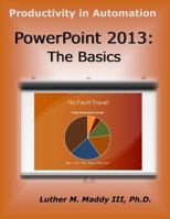 PowerPoint 2013: The Basics 1518697836 Book Cover