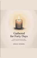 Gathered for Forty Days: A Family Lent Devotional for Daily Scripture, Reflection, and Shared Prayer. B0GNSQBGBH Book Cover