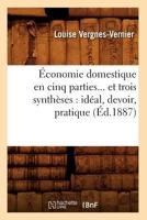 A0/00conomie Domestique En Cinq Parties Et Trois Syntha]ses: Ida(c)Al, Devoir, Pratique (A(c)D.1887) 2012541305 Book Cover