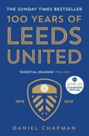 100 Years of Leeds United: 1919-2019 1785784307 Book Cover