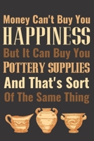 Money Can't Buy You Happiness but it Can Buy You Pottery Supplies: Pottery Project Book - 80 Project Sheets to Record your Ceramic Work - Gift for Pot 1710814837 Book Cover