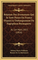 Relation Des Evenemens Qui Se Sont Passes En France Depuis Le Debarquement De Napopleon Buonaparte: Au 1er Mars 1815 (1816) 1168112346 Book Cover