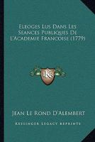 Éloges Lus Dans Les Séances Publiques De L'académie Françoise... 127834781X Book Cover
