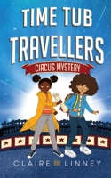 Time Tub Travellers: Circus Mystery (Book 2 in the award-winning adventure series that explores Black British history) 1738526313 Book Cover
