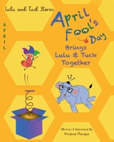 Lulu and Tuck Stories: April Fool’s Day Brings Lulu & Tuck Together 1957801190 Book Cover