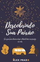 Descobrindo Sua Paix?o: Seu guia para desenvolver e identificar sua paix?o na vida B093H3VQND Book Cover