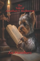 The Tale of Jonathan T. Bookworm B0CMKSRJW7 Book Cover