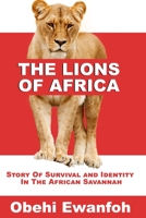 The Lions Of Africa: Story Of Survival And Identity In The African Savannah B095GRZS8V Book Cover
