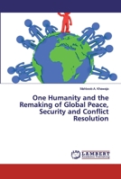 One Humanity and the Remaking of Global Peace, Security and Conflict Resolution 6200484589 Book Cover