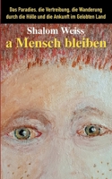 a Mensch bleiben: Das Paradies, die Vertreibung, die Wanderung durch die Hölle und die Ankunft im Gelobten Land (German Edition) 3769398564 Book Cover