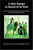 A New Europe in Search of Its Soul: Essays on the European Union's Cultural Identity and the Transatlantic Dialogue 1420854771 Book Cover