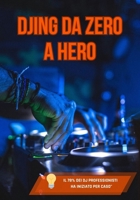 DJING DA ZERO A HERO: La guida definitiva per trasformare la tua passione in soldi, fama e crowd che urla il tuo nome (Italian Edition) B0F2SV6DV8 Book Cover