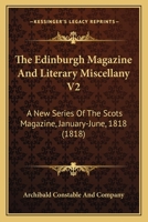 The Edinburgh Magazine And Literary Miscellany V2: A New Series Of The Scots Magazine, January-June, 1818 1104489686 Book Cover