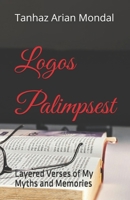 Logos Palimpsest: Layered Verses of My Myths and Memories 9356263469 Book Cover