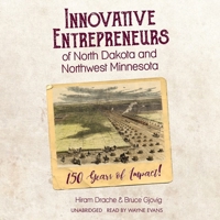 Innovative Entrepreneurs of North Dakota and Northwest Minnesota: 150 Years of Impact! null Book Cover