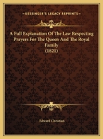 A Full Explanation Of The Law Respecting Prayers For The Queen And The Royal Family 1240053347 Book Cover