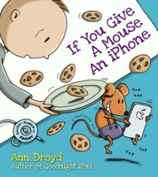 If You Give a Mouse an iPhone: A Cautionary Tail 0399169261 Book Cover