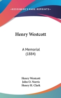 Henry Westcott: A Memorial 1104058960 Book Cover