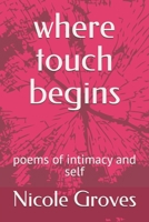 where touch begins: poems of intimacy and self B0FSL2SB7N Book Cover