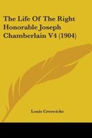 The Life Of The Right Honorable Joseph Chamberlain V4 0548797579 Book Cover