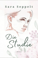 Die Studie: Ein fesselnder Roman über die feine Linie zwischen Manipulation und echter Liebe. (German Edition) 3384617398 Book Cover