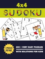 4x4 Sudoku 200 + Very Easy Puzzles With Solutions For Kids: Four Puzzles Per Page. 200+ Puzzle (4x4) Very Easy Sudoku Puzzles With Solutions. Sudoku Puzzle Book For Beginner Kids Boys Girls Teens B08CW9LXJC Book Cover