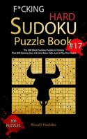 F*cking Hard Sudoku Puzzle Book #17: The 300 Worst Sudoku Puzzles in History That Will Destroy Your Life And Brain Cells Just At The First Puzzle 1094928976 Book Cover