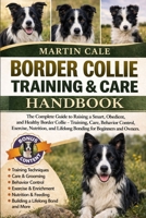 BORDER COLLIE TRAINING & CARE HANDBOOK: The Complete Guide to Raising a Smart, Obedient, and Healthy Border Collie – Training, Care, Behavior Control, ... Lifelong Bonding for Beginners and Owners. B0GZN55VZZ Book Cover